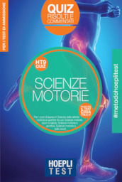 Hoepli Test. Scienze motorie. Quiz risolti e commentati per i corsi di laurea in Scienze delle attività motorie e sportive tra cui: Scienze motorie, sport e salute - Scienze motorie e sportive - Scienze motorie e dello sport