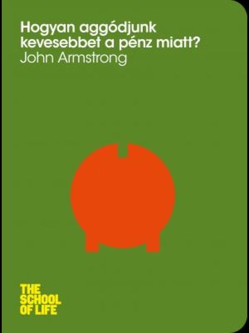 Hogyan aggódjunk kevesebbet a pénz miatt? - John Armstrong