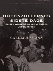 Hohenzollernes sidste dage: Kejser Wilhelm og kronprinsen under krigen