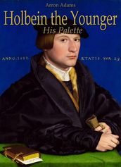 Holbein the Younger: His Palette