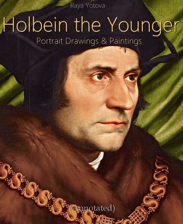 Holbein the Younger: Portrait Drawings & Paintings (Annotated) - Raya Yotova