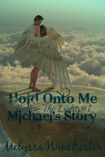 Hold Onto Me (Michael's Story) - Melyssa Winchester