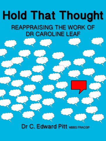 Hold That Thought Reappraising The Work of Dr Caroline Leaf - Dr C. Edward Pitt