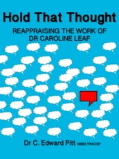 Hold That Thought Reappraising The Work of Dr Caroline Leaf