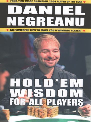 Hold'em Wisdom For All Players - Daniel Negreanu