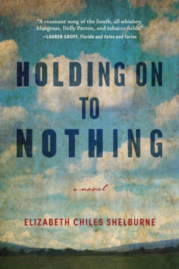 Holding On To Nothing - Elizabeth Chiles Shelburne