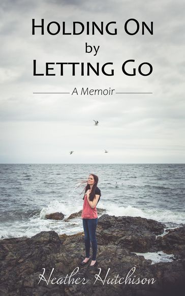 Holding On by Letting Go - Heather Hutchison