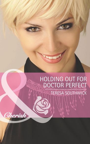 Holding Out for Doctor Perfect (Mills & Boon Cherish) (Men of Mercy Medical, Book 8) - Teresa Southwick