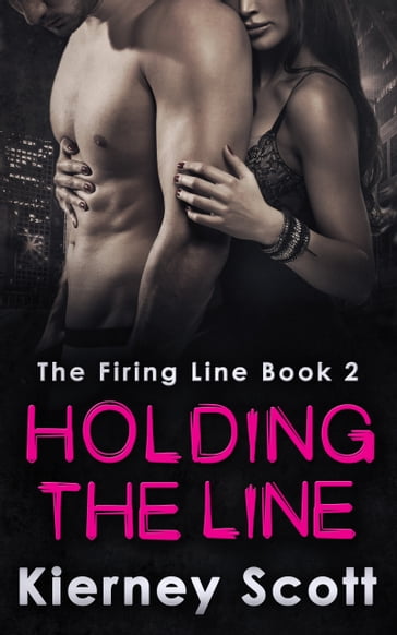Holding The Line: A romantic suspense that will get your pulse racing - Kierney Scott