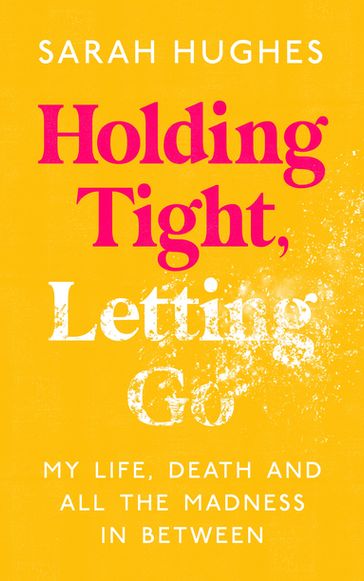Holding Tight, Letting Go - Sarah Hughes