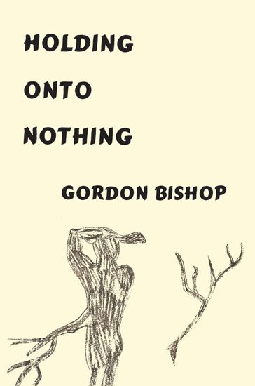Holding onto Nothing - Gordon Bishop