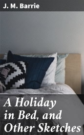 A Holiday in Bed, and Other Sketches