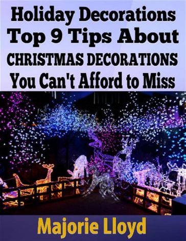 Holiday Decorations: Top 9 Tips About Christmas Decorations You Can't Afford to Miss - Majorie Lloyd