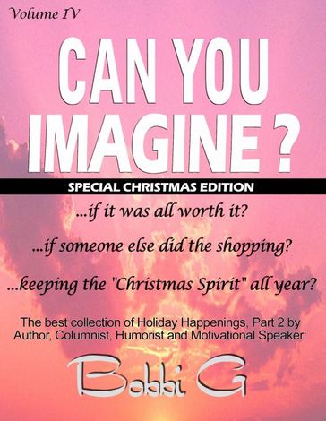 Holiday Happenings, Part 2, "Can You Imagine...?" Volume IV - Bobbi G
