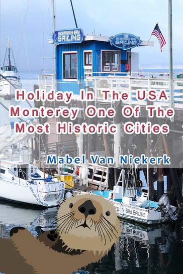 Holiday In The USA: Monterey One Of The Most Historic Cities - Mabel van Niekerk