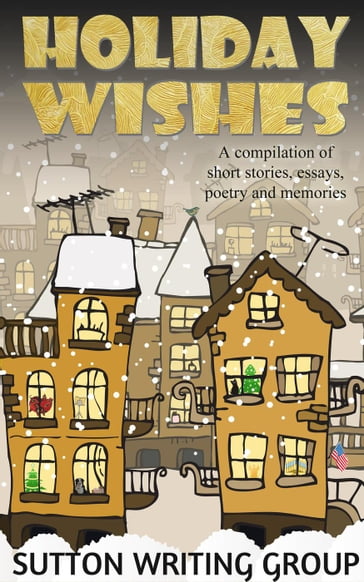 Holiday Wishes - A Compilation of Short Stories, Essays, Poetry, and Memories - Jane Nozzolillo - Lily Penter - Linda DeFeudis - Lisa Shea - Ophelia Sikes - S. M. Nevermore