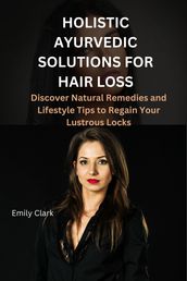 Holistic Ayurvedic Solutions for Hair Loss