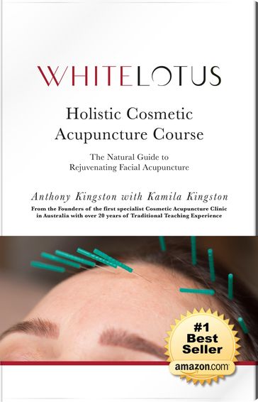 Holistic Cosmetic Acupuncture: The Natural Guide to Rejuvenating Facial Acupuncture - Anthony Kingston