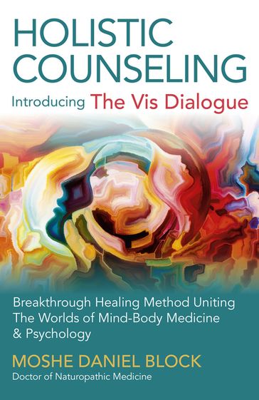 Holistic Counseling - Introducing "The Vis Dialogue" - Moshe Daniel Block