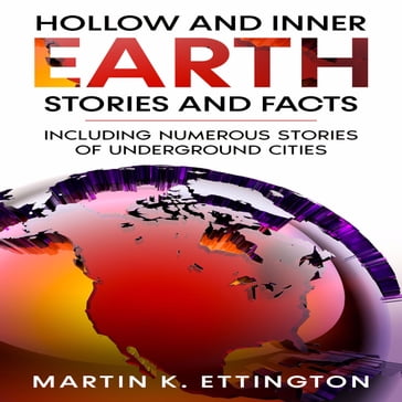Hollow and Inner Earth Stories and Facts - Martin K. Ettington