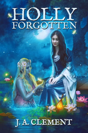 Holly, Forgotten - J. A. Clement