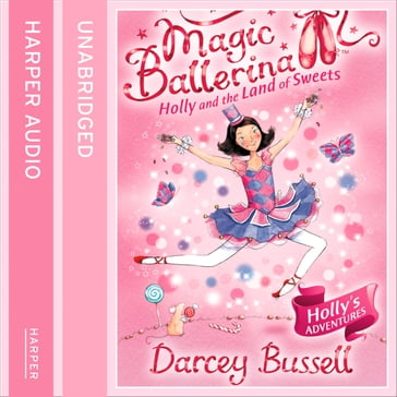 Holly and the Land of Sweets (Magic Ballerina, Book 18) - Darcey Bussell