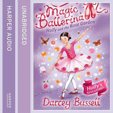 Holly and the Rose Garden (Magic Ballerina, Book 16) - Darcey Bussell