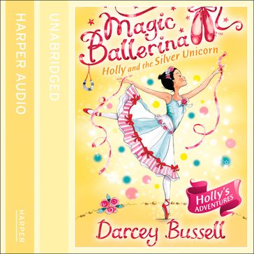 Holly and the Silver Unicorn (Magic Ballerina, Book 14) - Darcey Bussell