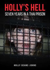 Holly s Hell - Seven Years in a Thai Prison