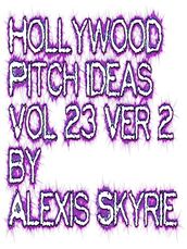 Hollywood Pitch Ideas Vol 23 Ver 2