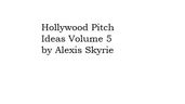 Hollywood Pitch Ideas Volume 5