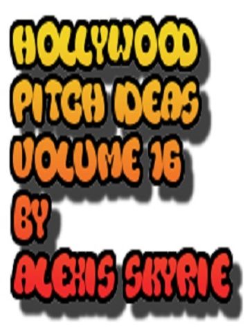 Hollywood Pitch Ideas Volume 16 - Alexis Skyrie