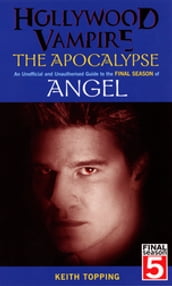 Hollywood Vampire: The Apocalypse - An Unofficial and Unauthorised Guide to the Final Season of Angel