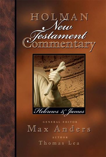 Holman New Testament Commentary - Hebrews & James - Thomas Lea - Max Anders