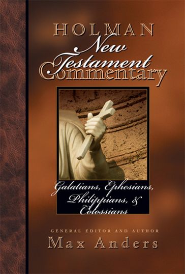 Holman New Testament Commentary - Galatians, Ephesians, Philippians, Colossians - Max Anders