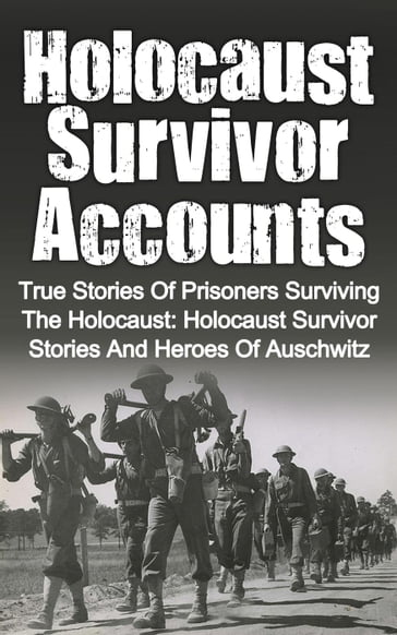 Holocaust Survivor Accounts: True Stories of Prisoners Surviving the Holocaust: Holocaust Survivor Stories and Heroes of Auschwitz - Cyrus J. Zachary