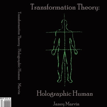 Holographic Human Transformation Theory - Janey Marvin