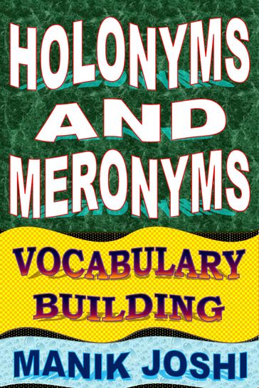 Holonyms and Meronyms: Vocabulary Building - Manik Joshi