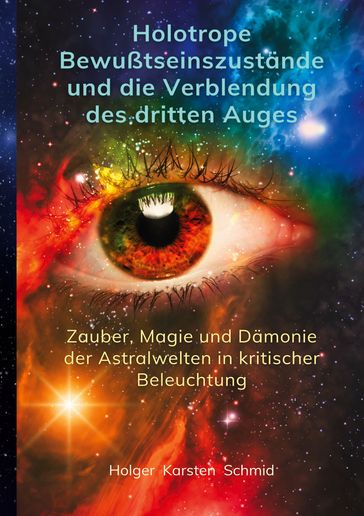 Holotrope Bewusstseinszustände und die Verblendung des dritten Auges - Holger Karsten Schmid