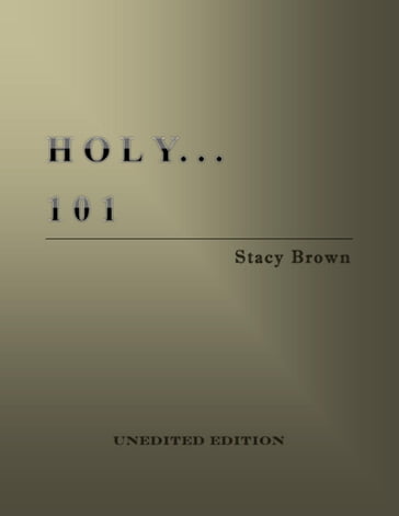 Holy . . . 101 - Stacy Brown