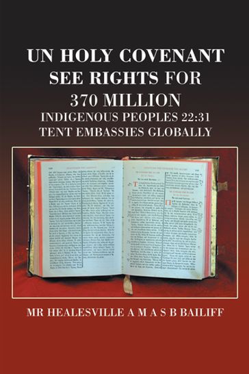 Un Holy Covenant See Rights for 370 Million Indigenous Peoples 22:31 Tent Embassies Globally - MR HEALESVILLE A M A S B BAILIFF