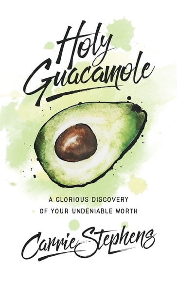 Holy Guacamole - Carrie Stephens