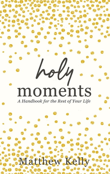 Holy Moments - Matthew Kelly