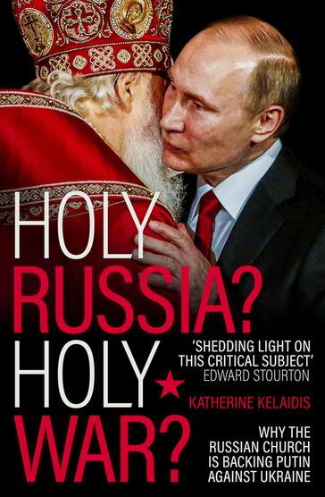 Holy Russia? Holy War? - Katherine Kelaidis