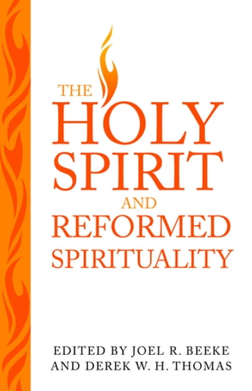 Holy Spirit and Reformed Spirituality - Derek Thomas - Joel R. Beeke