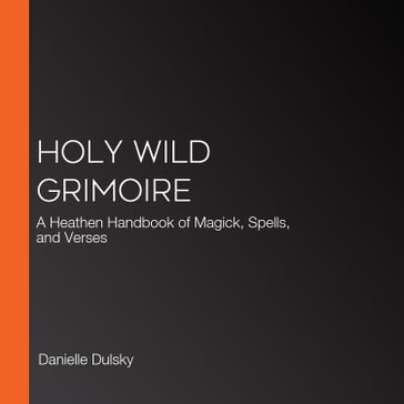 Holy Wild Grimoire - Danielle Dulsky