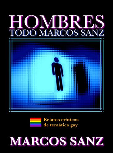 Hombres, Todo Marcos Sanz. Relatos eróticos de temática gay - Marcos Sanz