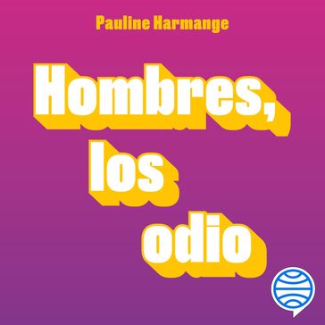 Hombres, los odio - Pauline Harmange