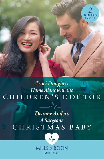 Home Alone With The Children's Doctor / A Surgeon's Christmas Baby (Mills & Boon Medical) - Traci Douglass - Deanne Anders