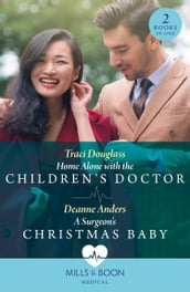 Home Alone With The Children s Doctor / A Surgeon s Christmas Baby (Mills & Boon Medical)